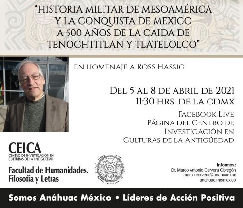 Historia militar de Mesoamérica  y la conquista de México a 500 años de la caída de México Tenochtitlan Y Tlatelolco. Abril 2021.